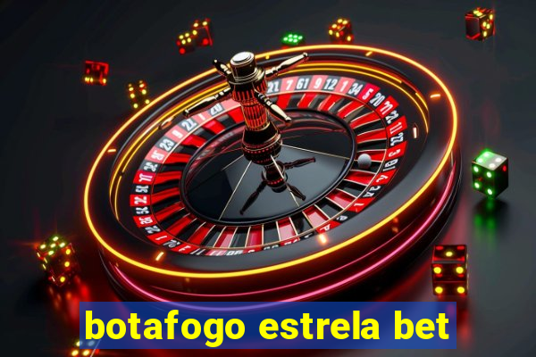 botafogo estrela bet